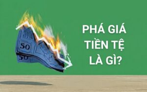 Phá giá tiền tệ là gì