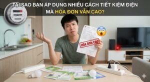 Tại sao bạn áp dụng nhiều cách tiết kiệm điện mà hóa đơn vẫn cao