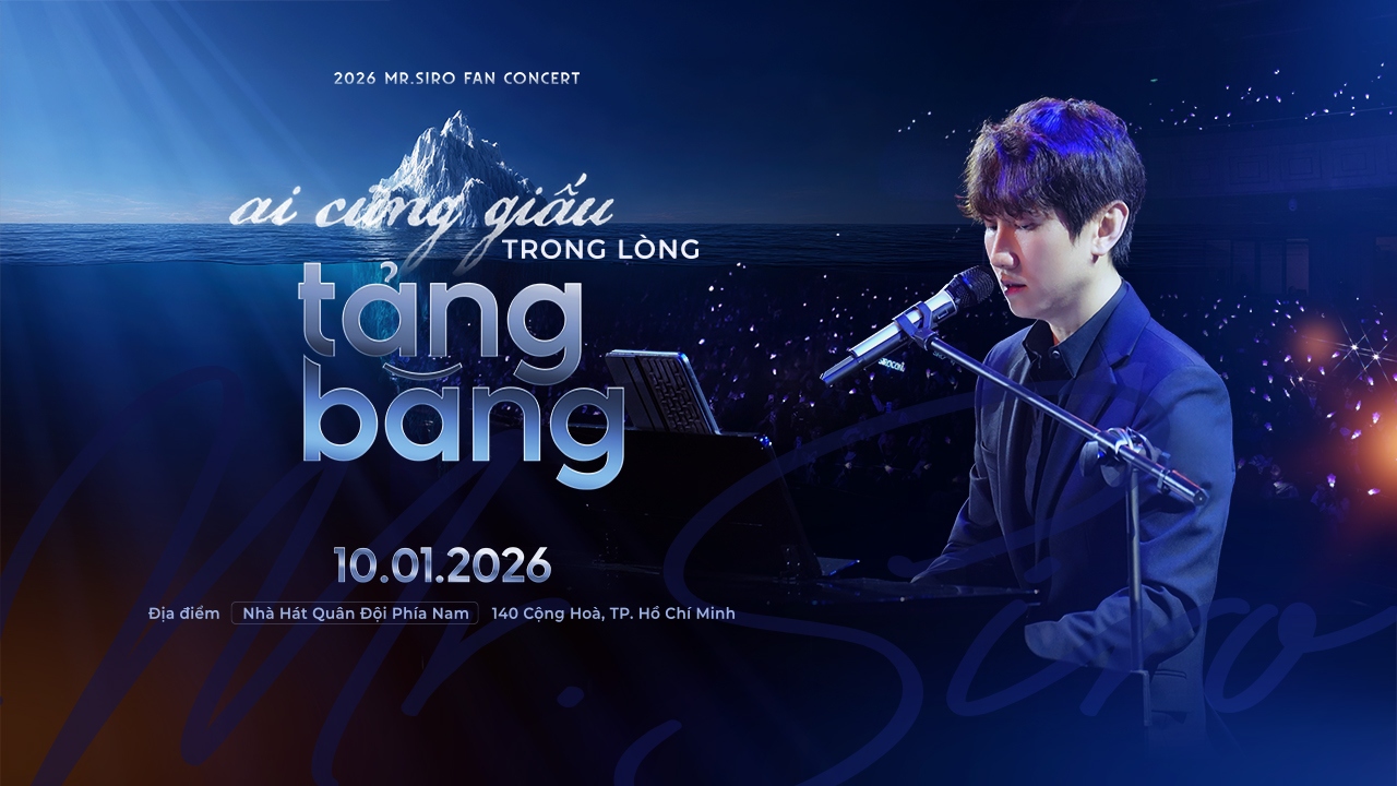 Đừng bỏ lỡ Concert Mr Siro Ai Cũng Giấu Trong Lòng Tảng Băng Hà Nội (28/3/2026) khóc cạn nước mắt!