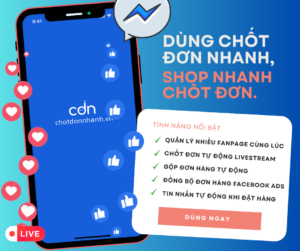 Chốt Đơn Nhanh (CDN) - Phần mềm hỗ trợ Facebook chốt đơn livestream