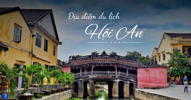 [2026] Hội An có gì? Top 25+ địa điểm du lịch Hội An siêu hot & lịch trình chơi quên lối về